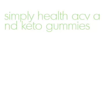simply health acv and keto gummies