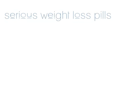 serious weight loss pills