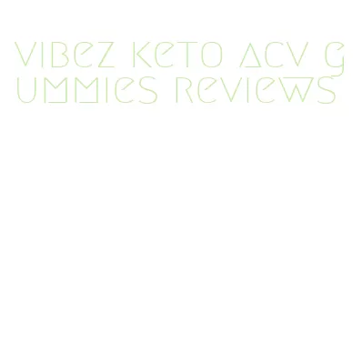 vibez keto acv gummies reviews