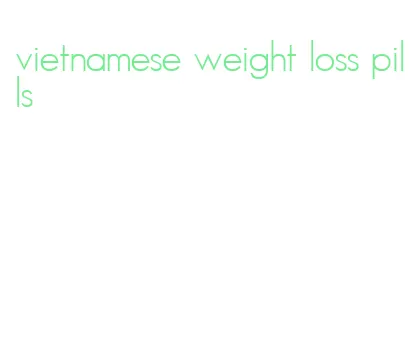 vietnamese weight loss pills