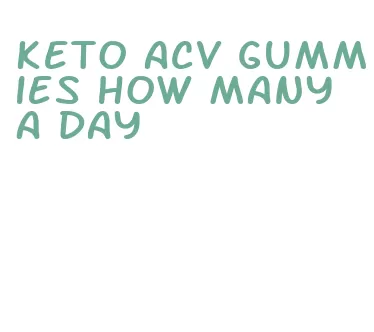 keto acv gummies how many a day