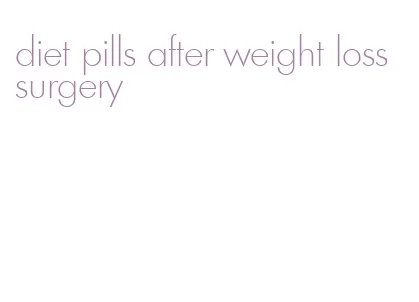 diet pills after weight loss surgery