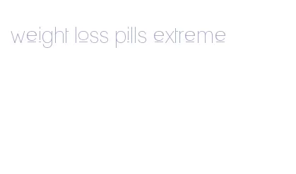 weight loss pills extreme