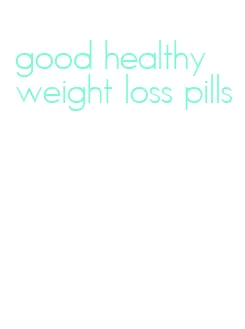 good healthy weight loss pills