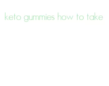 keto gummies how to take