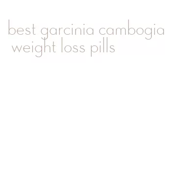 best garcinia cambogia weight loss pills