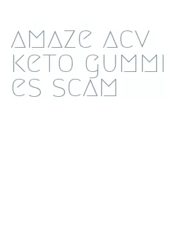 amaze acv keto gummies scam