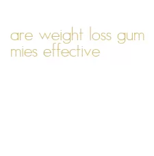 are weight loss gummies effective
