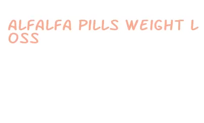 alfalfa pills weight loss