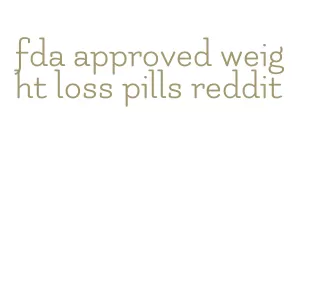 fda approved weight loss pills reddit
