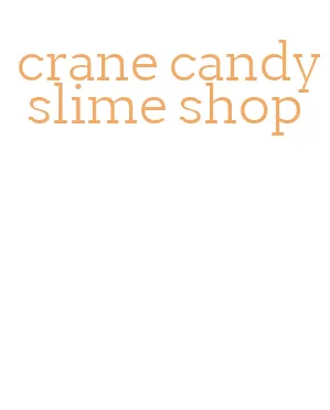 crane candy slime shop