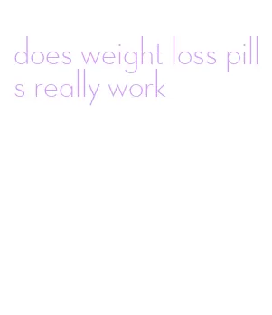 does weight loss pills really work