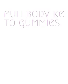 fullbody keto gummies