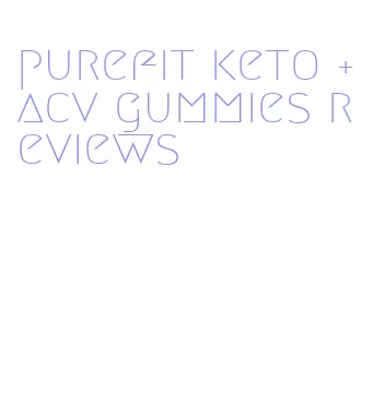 purefit keto + acv gummies reviews