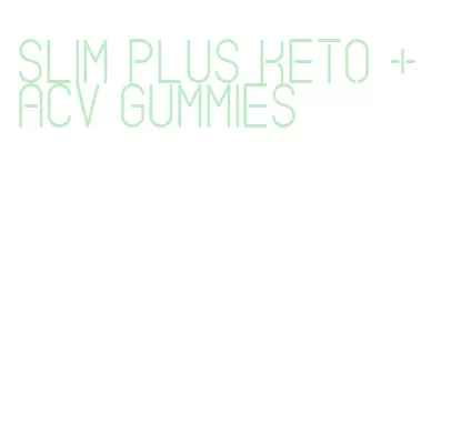 slim plus keto + acv gummies