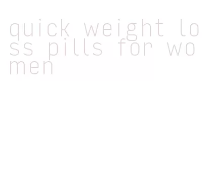 quick weight loss pills for women