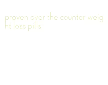 proven over the counter weight loss pills