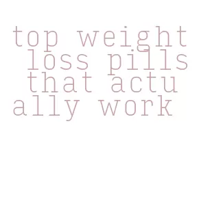 top weight loss pills that actually work