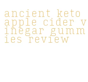 ancient keto apple cider vinegar gummies review