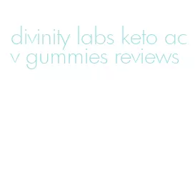 divinity labs keto acv gummies reviews