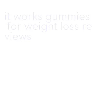 it works gummies for weight loss reviews