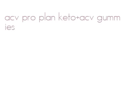 acv pro plan keto+acv gummies