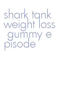shark tank weight loss gummy episode