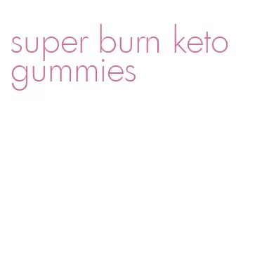 super burn keto gummies