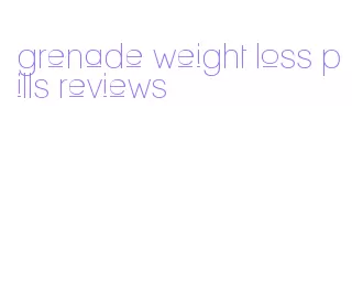 grenade weight loss pills reviews