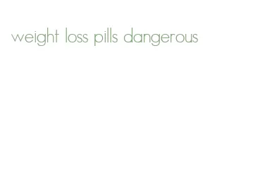 weight loss pills dangerous