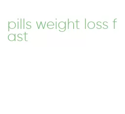 pills weight loss fast