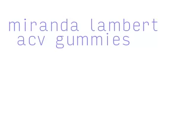 miranda lambert acv gummies