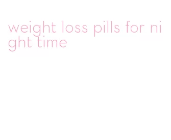 weight loss pills for night time