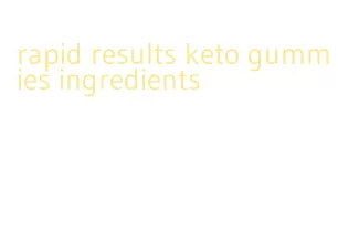 rapid results keto gummies ingredients