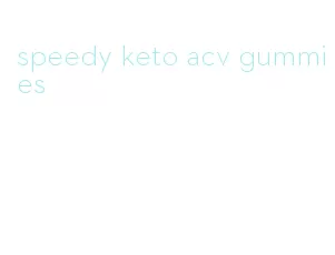 speedy keto acv gummies