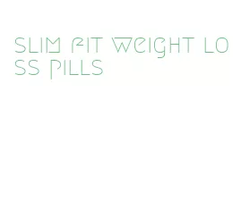 slim fit weight loss pills