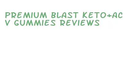 premium blast keto+acv gummies reviews
