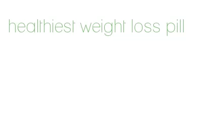 healthiest weight loss pill