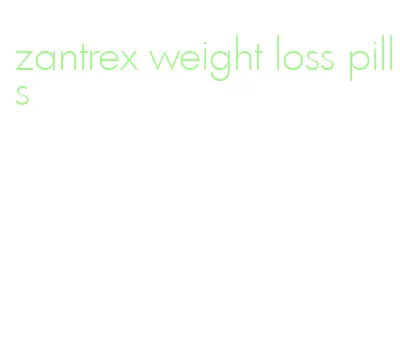 zantrex weight loss pills