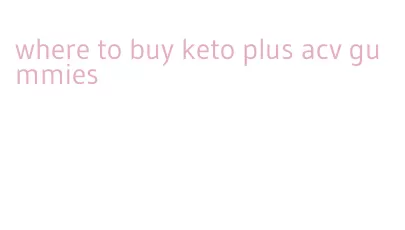 where to buy keto plus acv gummies