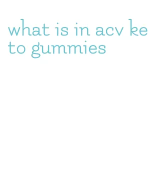 what is in acv keto gummies