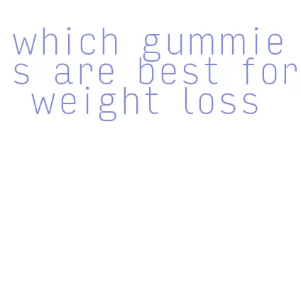 which gummies are best for weight loss