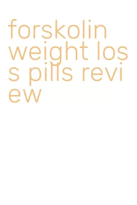forskolin weight loss pills review