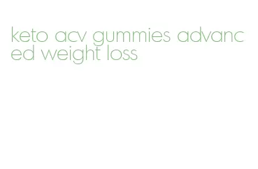 keto acv gummies advanced weight loss