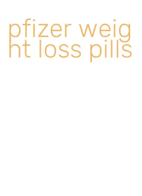 pfizer weight loss pills