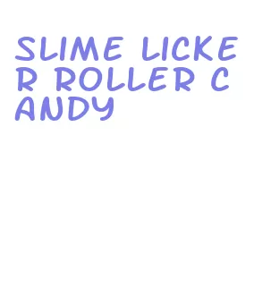 slime licker roller candy