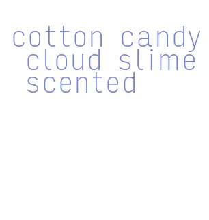 cotton candy cloud slime scented
