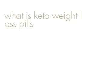 what is keto weight loss pills