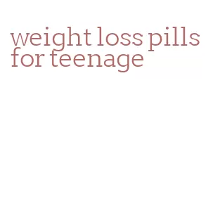 weight loss pills for teenage
