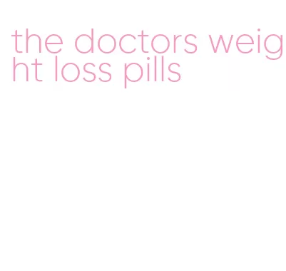 the doctors weight loss pills